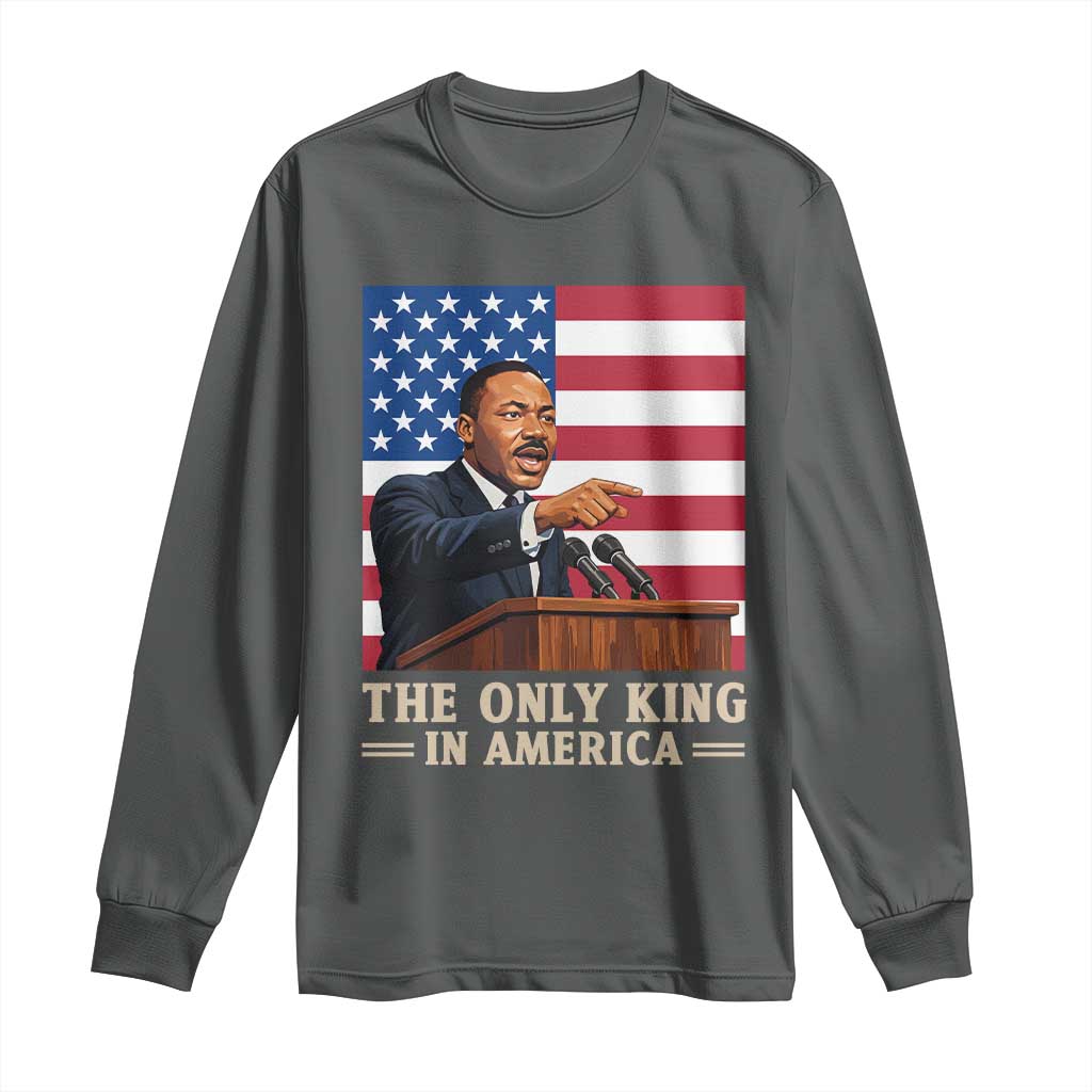 The Only King In America Long Sleeve Shirt Honoring Martin Luther King Jr