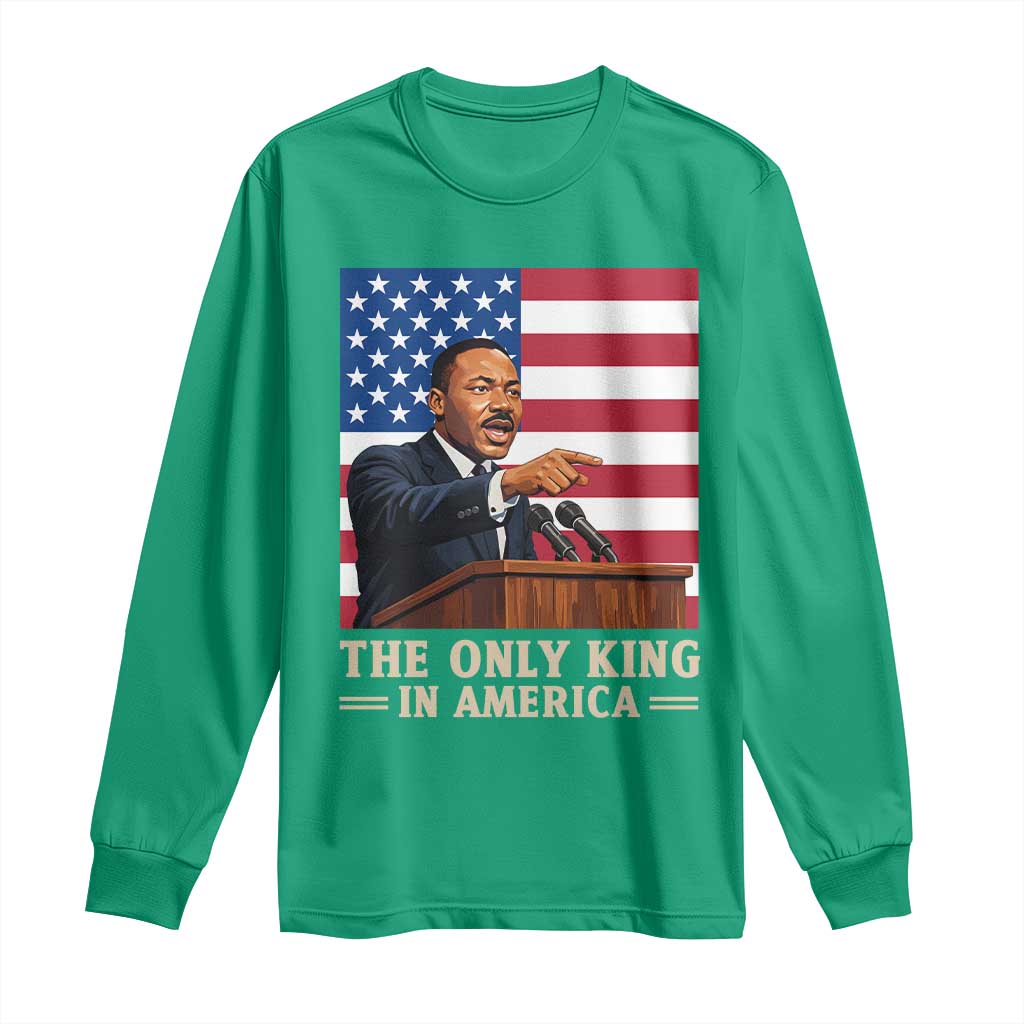 The Only King In America Long Sleeve Shirt Honoring Martin Luther King Jr