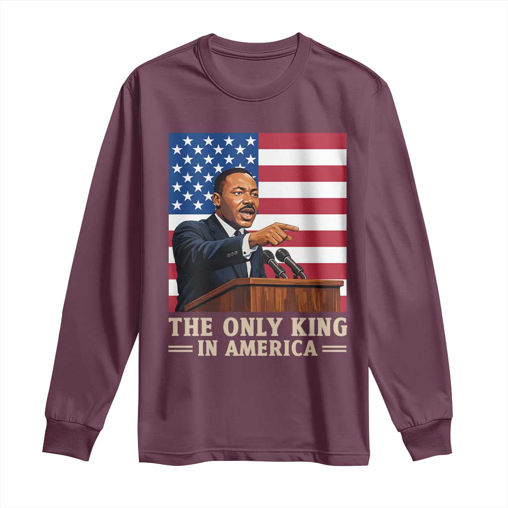 The Only King In America Long Sleeve Shirt Honoring Martin Luther King Jr