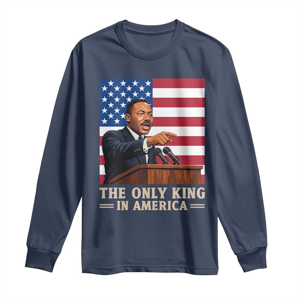 The Only King In America Long Sleeve Shirt Honoring Martin Luther King Jr
