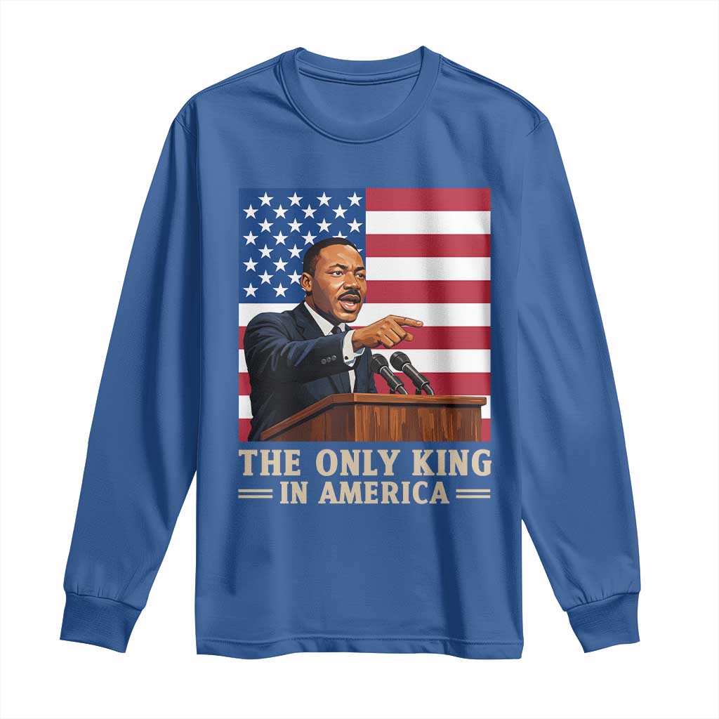 The Only King In America Long Sleeve Shirt Honoring Martin Luther King Jr