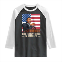 The Only King In America Raglan Shirt Honoring Martin Luther King Jr