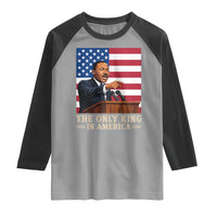 The Only King In America Raglan Shirt Honoring Martin Luther King Jr