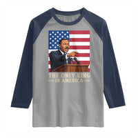 The Only King In America Raglan Shirt Honoring Martin Luther King Jr