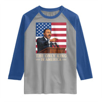 The Only King In America Raglan Shirt Honoring Martin Luther King Jr
