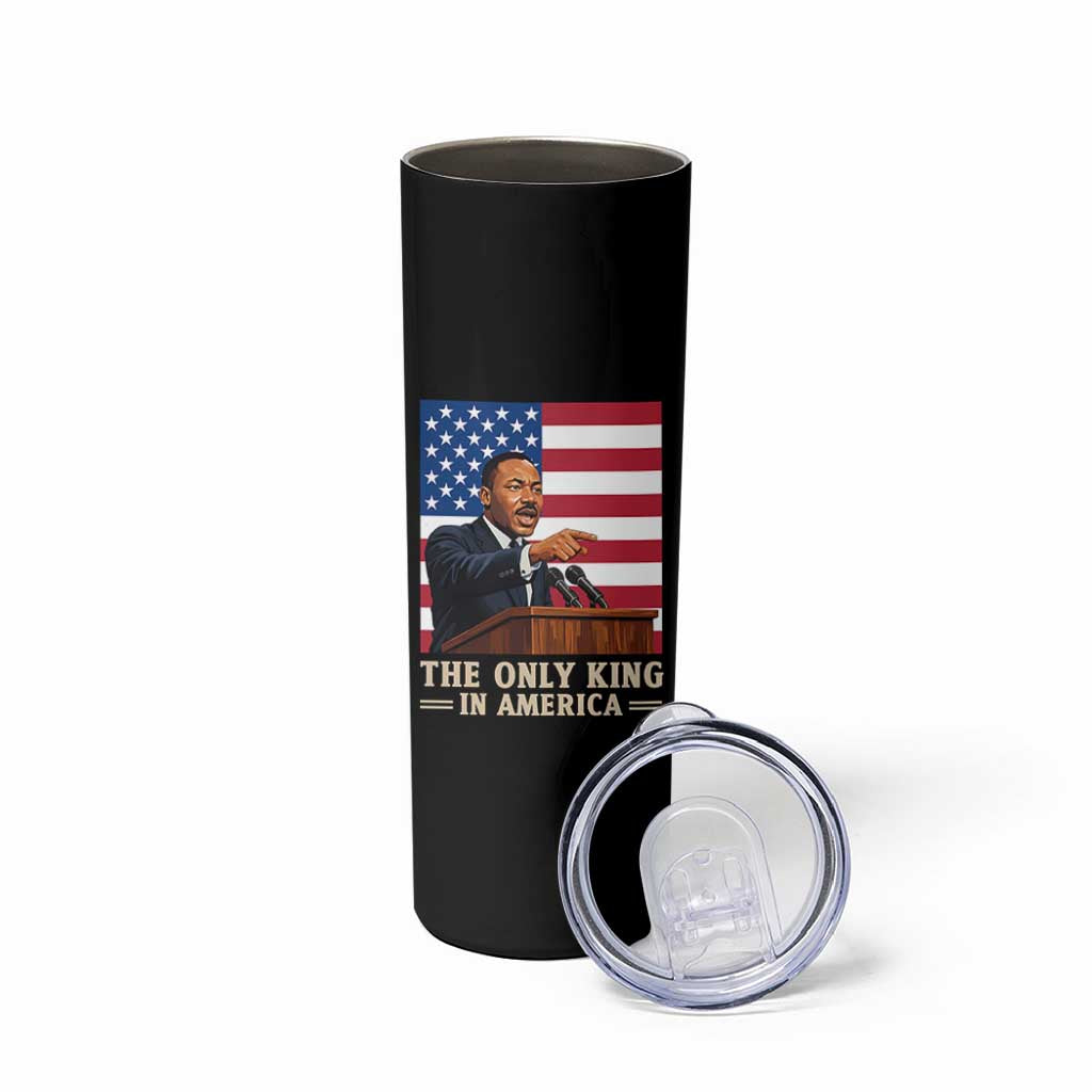 The Only King In America Skinny Tumbler Honoring Martin Luther King Jr