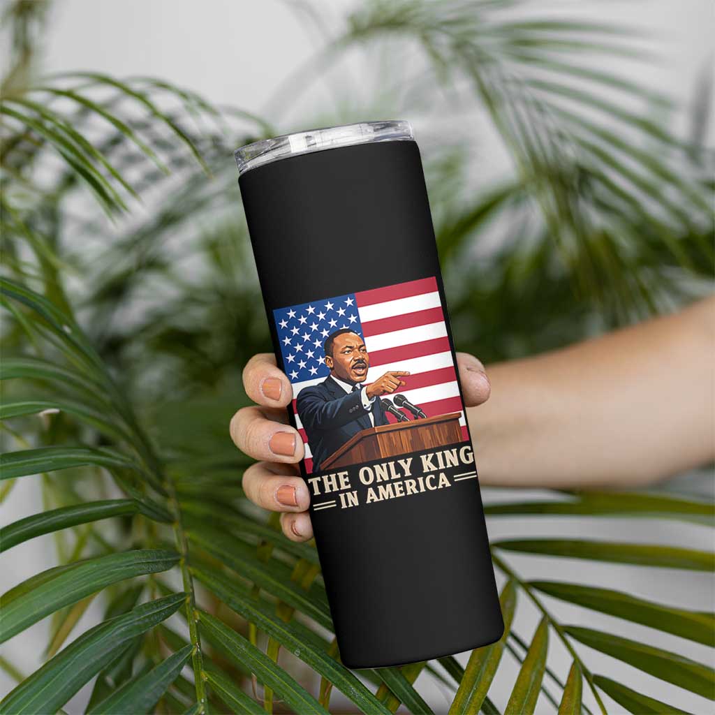 The Only King In America Skinny Tumbler Honoring Martin Luther King Jr