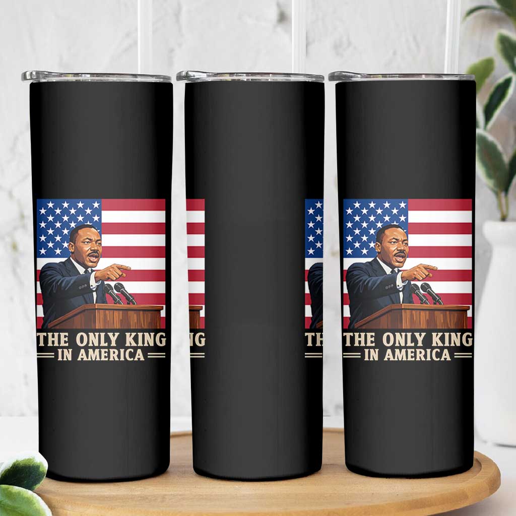 The Only King In America Skinny Tumbler Honoring Martin Luther King Jr