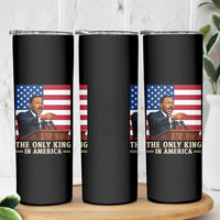 The Only King In America Skinny Tumbler Honoring Martin Luther King Jr