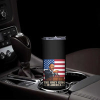 The Only King In America Skinny Tumbler Honoring Martin Luther King Jr