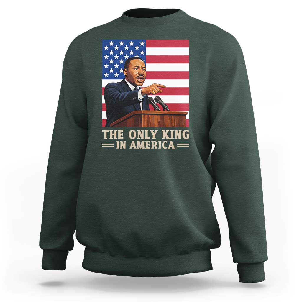 The Only King In America Sweatshirt Honoring Martin Luther King Jr