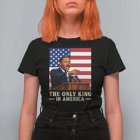 The Only King In America T Shirt For Women Honoring Martin Luther King Jr