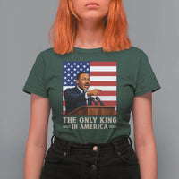 The Only King In America T Shirt For Women Honoring Martin Luther King Jr