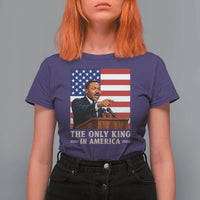 The Only King In America T Shirt For Women Honoring Martin Luther King Jr