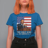 The Only King In America T Shirt For Women Honoring Martin Luther King Jr