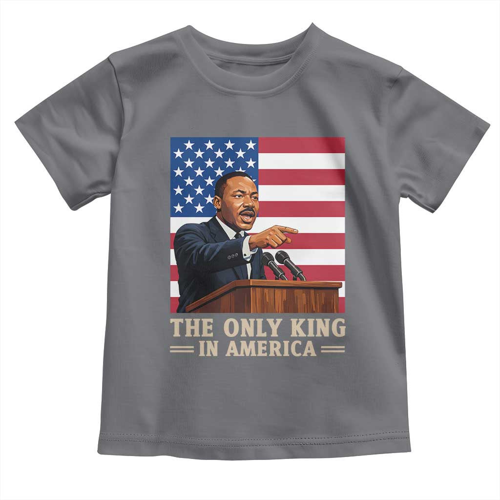 The Only King In America Toddler T Shirt Honoring Martin Luther King Jr