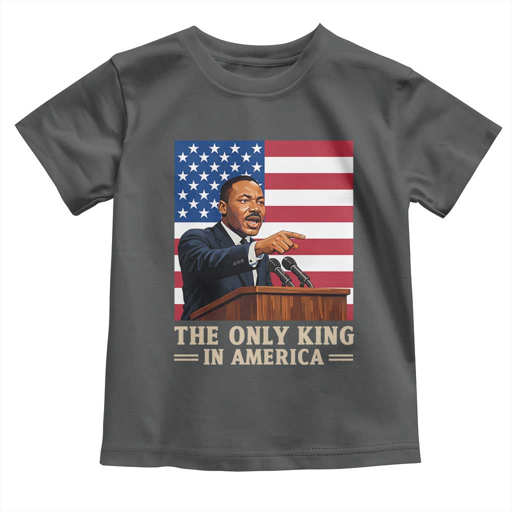 The Only King In America Toddler T Shirt Honoring Martin Luther King Jr