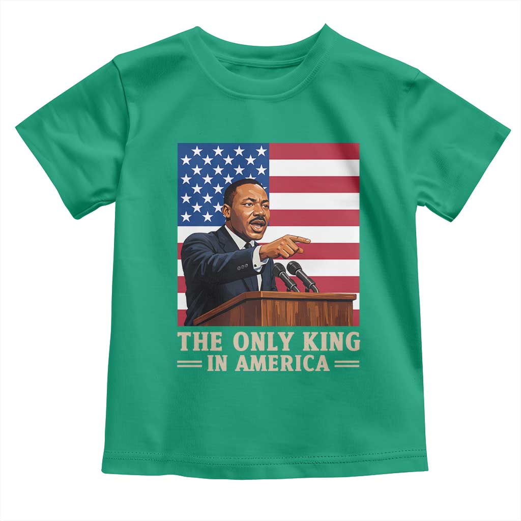 The Only King In America Toddler T Shirt Honoring Martin Luther King Jr