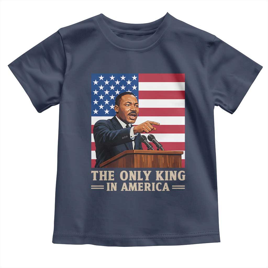 The Only King In America Toddler T Shirt Honoring Martin Luther King Jr