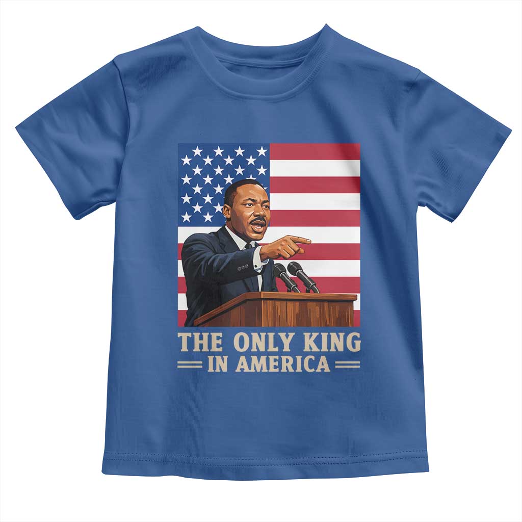 The Only King In America Toddler T Shirt Honoring Martin Luther King Jr