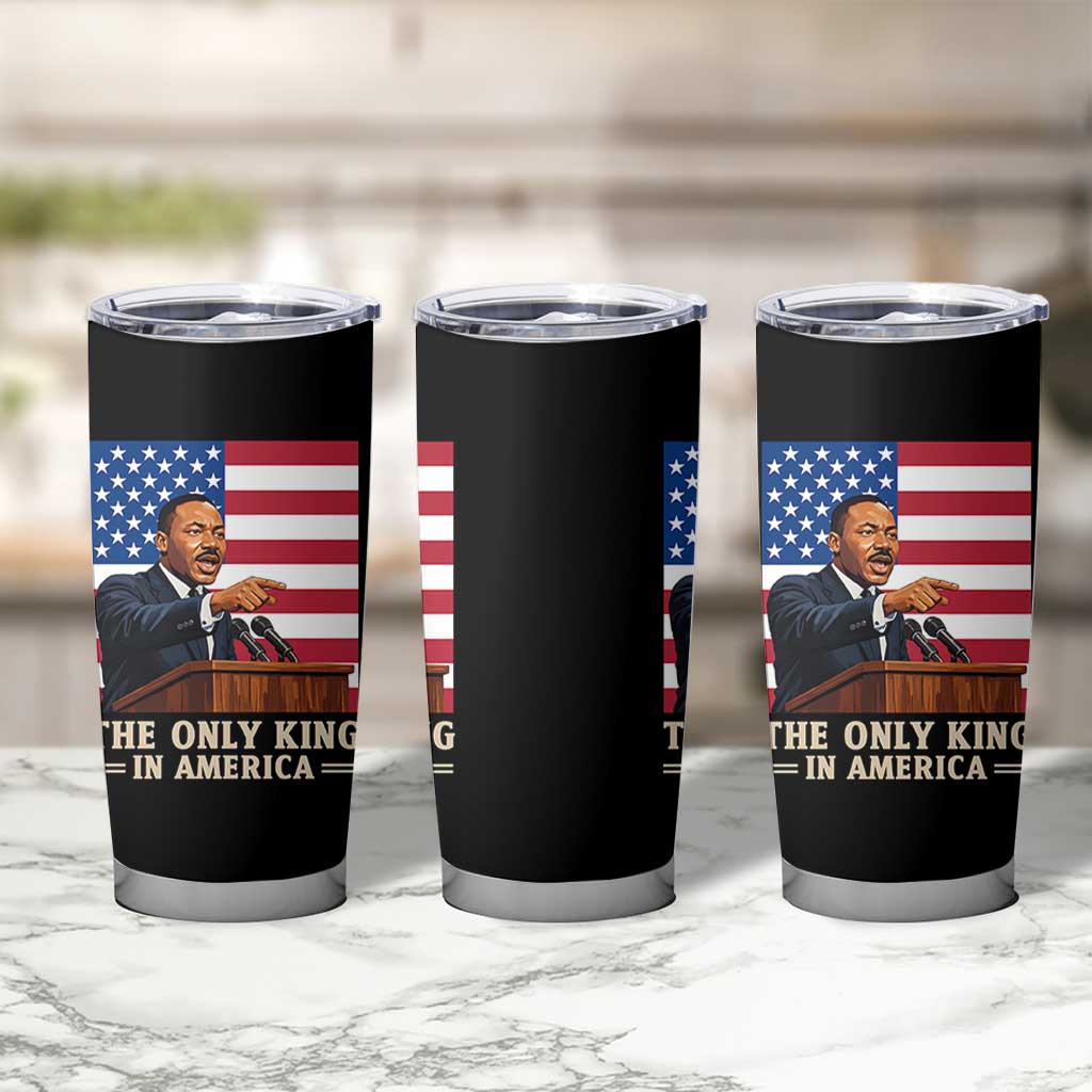 The Only King In America Tumbler Cup Honoring Martin Luther King Jr