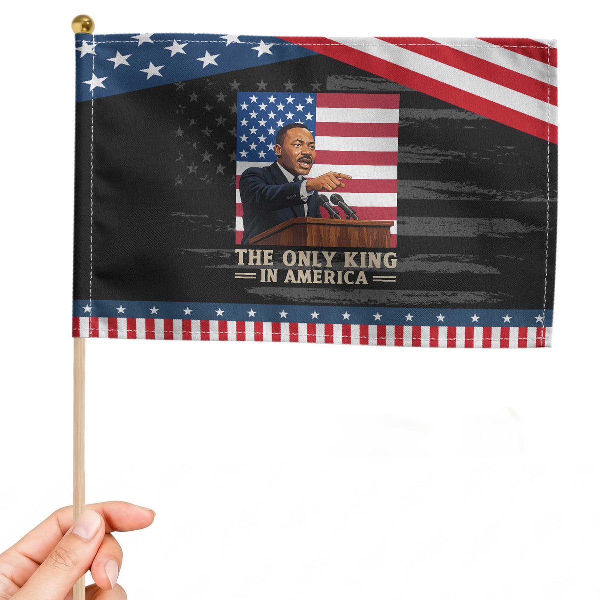 The Only King In America Patriotic Handheld Flag Honoring Martin Luther King Jr