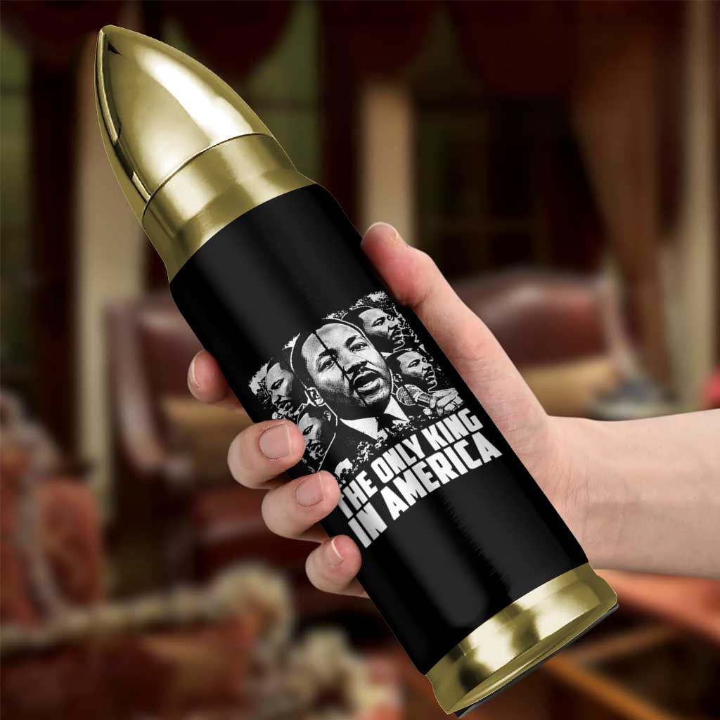 Legacy Of Martin Luther King Jr Bullet Tumbler The Only King In America