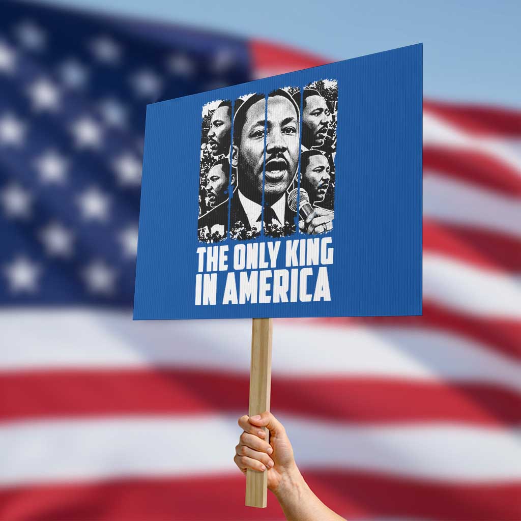 Legacy Of Martin Luther King Jr Protest Sign The Only King In America