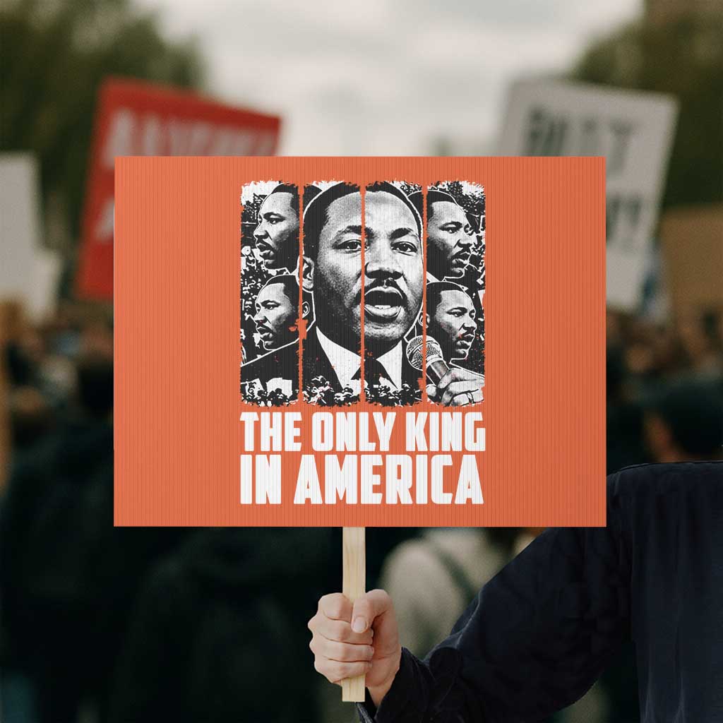 Legacy Of Martin Luther King Jr Protest Sign The Only King In America