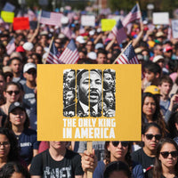 Legacy Of Martin Luther King Jr Protest Sign The Only King In America