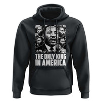 Legacy Of Martin Luther King Jr Hoodie The Only King In America