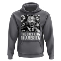 Legacy Of Martin Luther King Jr Hoodie The Only King In America