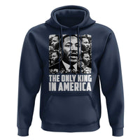 Legacy Of Martin Luther King Jr Hoodie The Only King In America