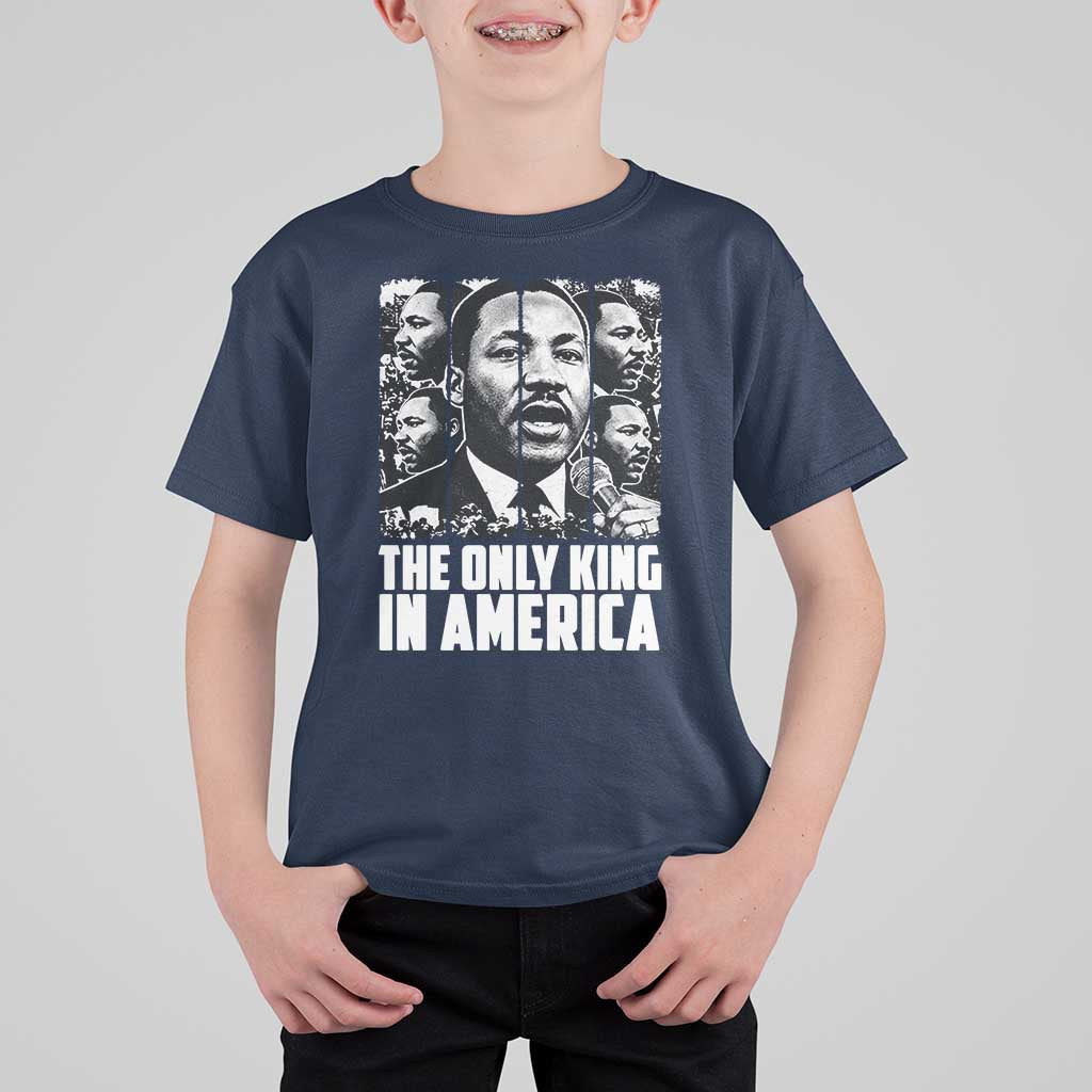 Legacy Of Martin Luther King Jr T Shirt For Kid The Only King In America