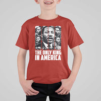 Legacy Of Martin Luther King Jr T Shirt For Kid The Only King In America