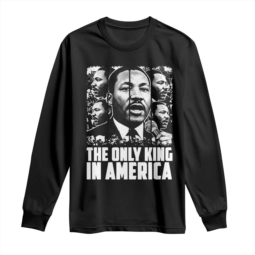 Legacy Of Martin Luther King Jr Long Sleeve Shirt The Only King In America