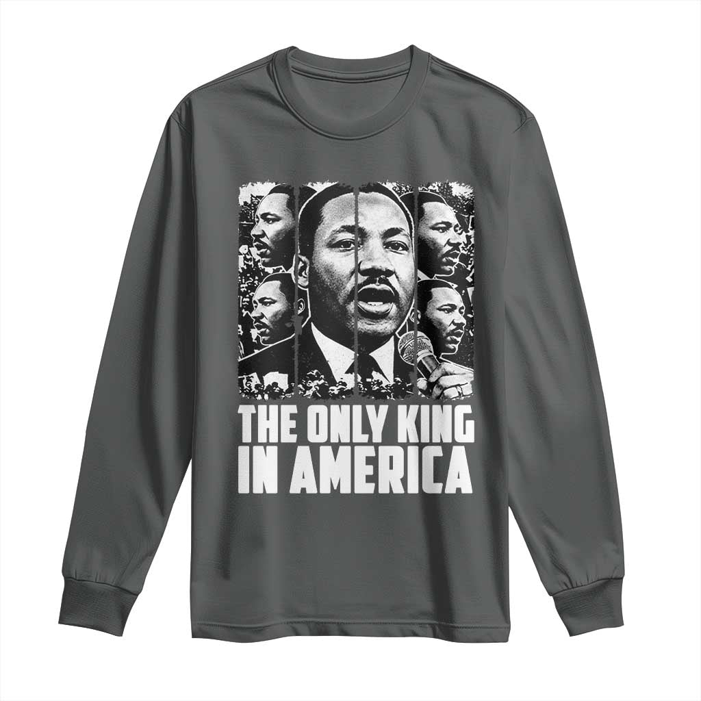 Legacy Of Martin Luther King Jr Long Sleeve Shirt The Only King In America