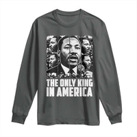 Legacy Of Martin Luther King Jr Long Sleeve Shirt The Only King In America