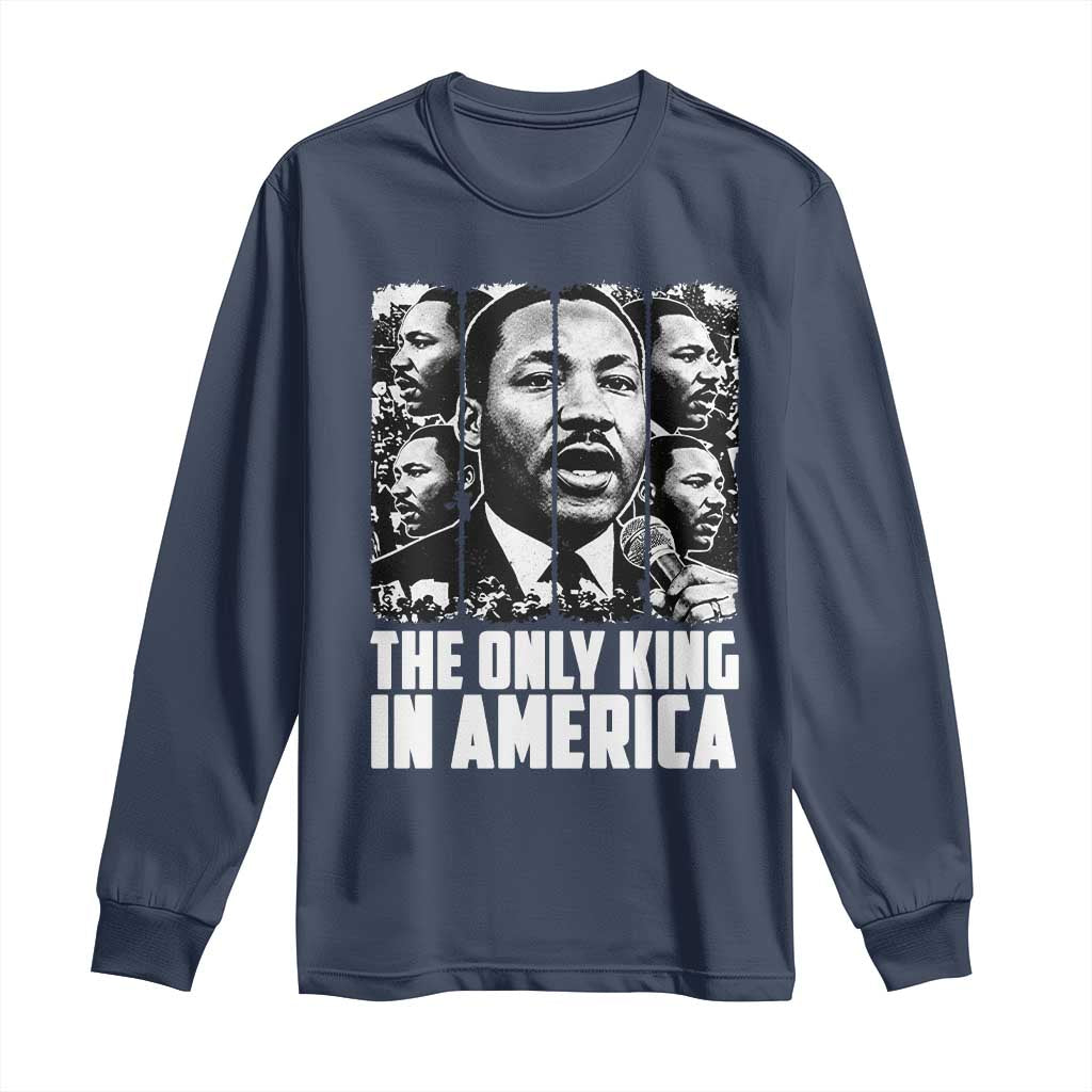 Legacy Of Martin Luther King Jr Long Sleeve Shirt The Only King In America