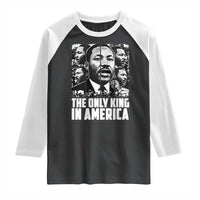 Legacy Of Martin Luther King Jr Raglan Shirt The Only King In America