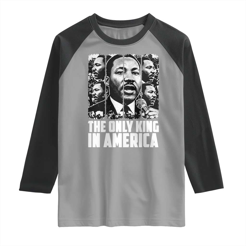Legacy Of Martin Luther King Jr Raglan Shirt The Only King In America