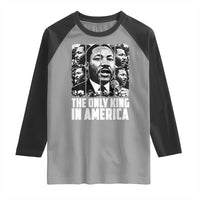 Legacy Of Martin Luther King Jr Raglan Shirt The Only King In America