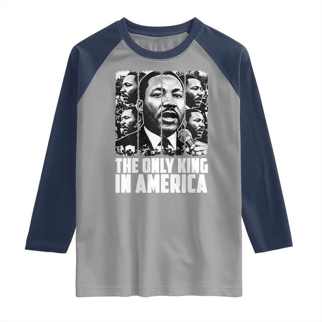 Legacy Of Martin Luther King Jr Raglan Shirt The Only King In America
