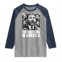Legacy Of Martin Luther King Jr Raglan Shirt The Only King In America