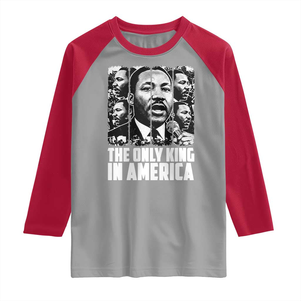 Legacy Of Martin Luther King Jr Raglan Shirt The Only King In America