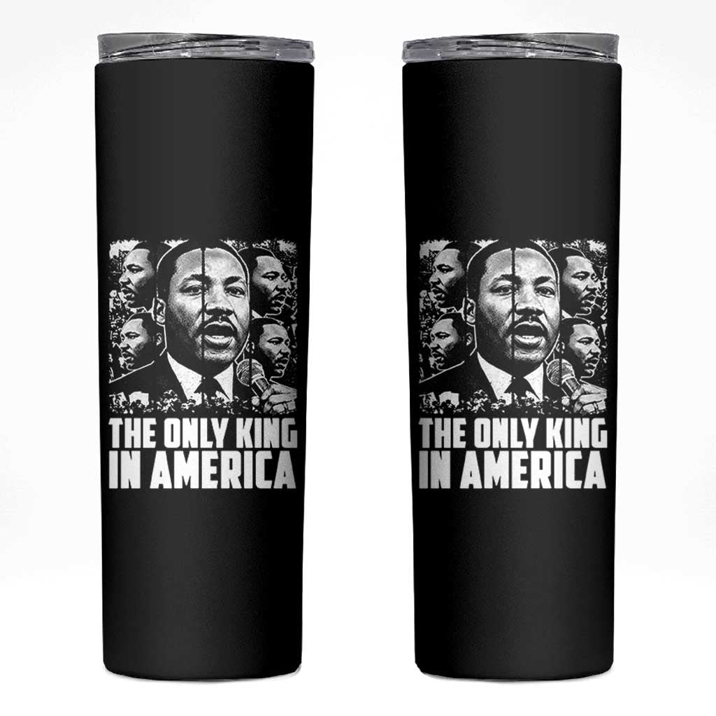 Legacy Of Martin Luther King Jr Skinny Tumbler The Only King In America