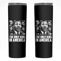 Legacy Of Martin Luther King Jr Skinny Tumbler The Only King In America