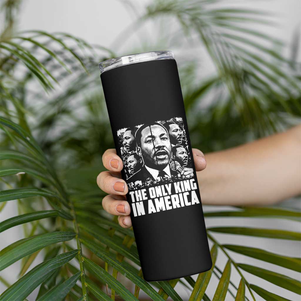Legacy Of Martin Luther King Jr Skinny Tumbler The Only King In America