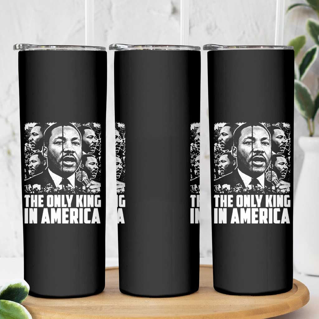 Legacy Of Martin Luther King Jr Skinny Tumbler The Only King In America