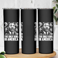 Legacy Of Martin Luther King Jr Skinny Tumbler The Only King In America